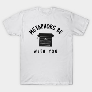 Metaphors Be With You T-Shirt